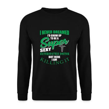 Funny quote from a naturopathic doctor - Unisex Sweatshirt - black - Front - Alina (178cm) & Michal (187cm)