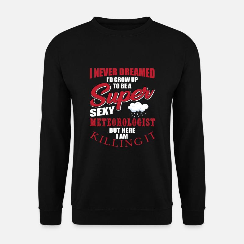 Funny meteorologist's saying - Unisex Sweatshirt - black