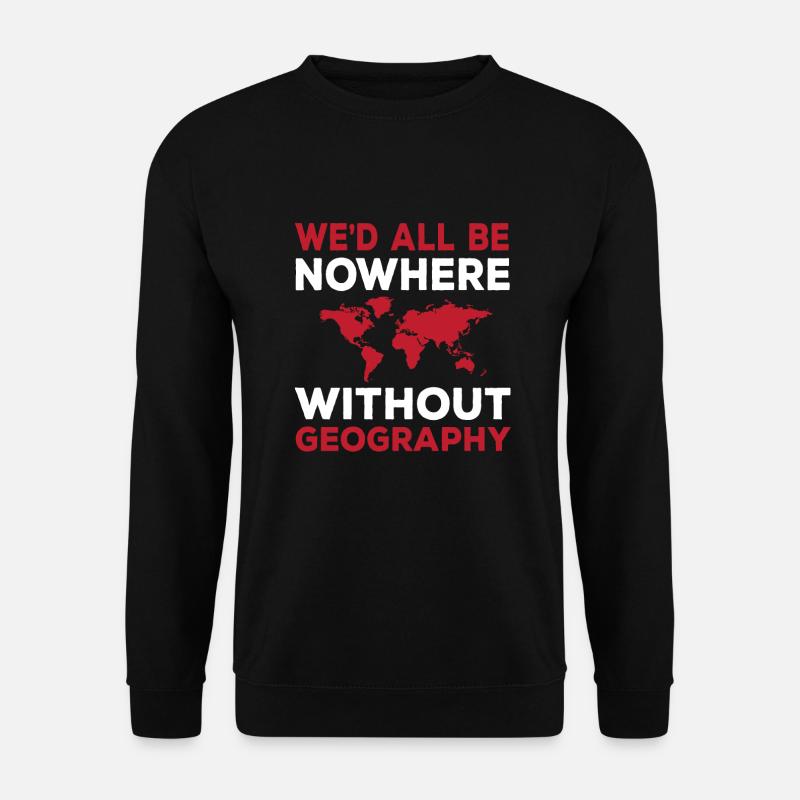 Funny geography lover saying - Unisex Sweatshirt - black