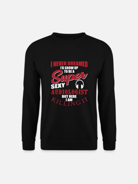 Funny audiologist saying - Unisex Sweatshirt - black