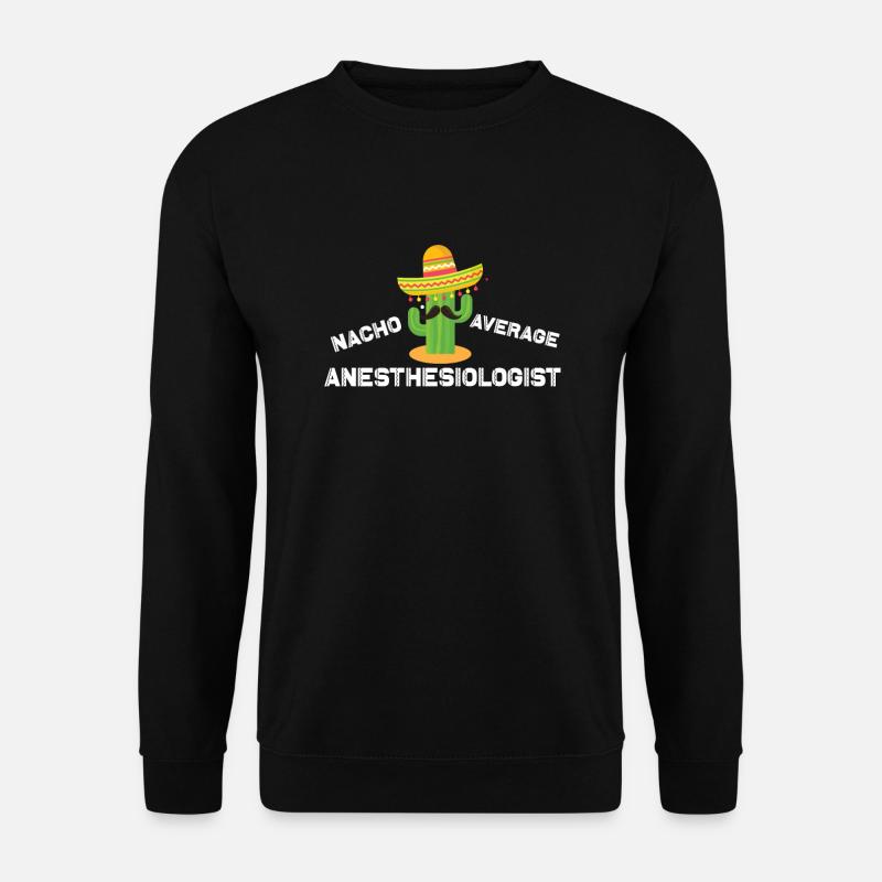 Nacho Average Anesthesiologist - Unisex Sweatshirt - black