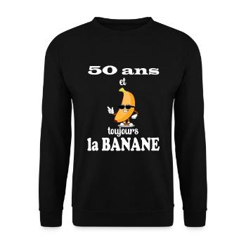 50 ans et toujours la Banane - Anniversaire 50 ans - Sweat-shirt Unisexe - noir - Devant - Alina (178cm) & Michal (187cm)