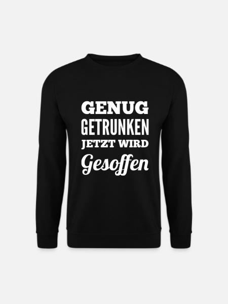Genug Getrunken Jetzt Wird Gesoffen - Unisex Pullover - Schwarz