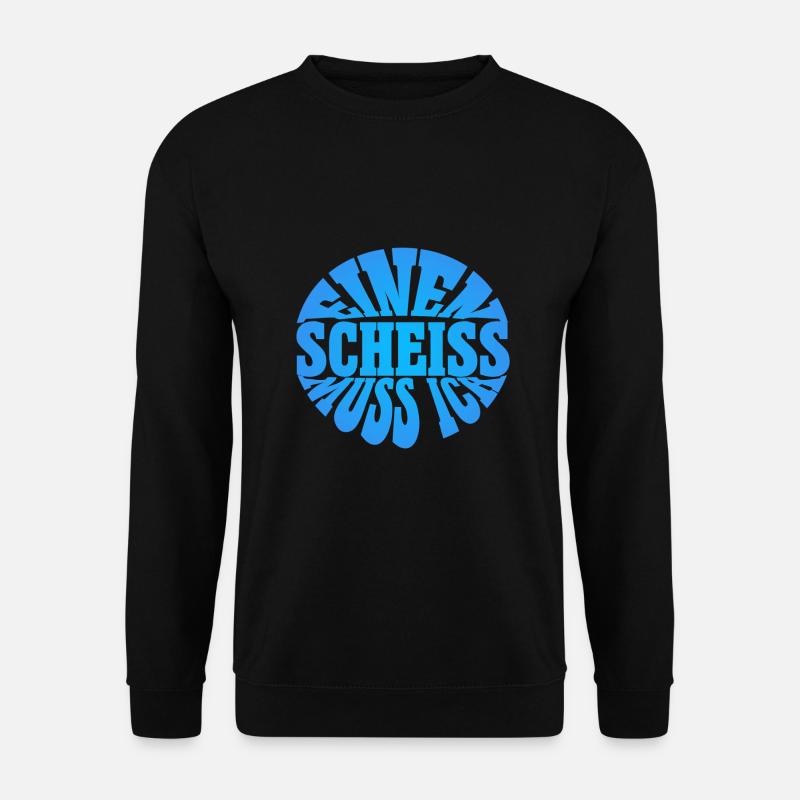 Einen Scheiss muss ich - Unisex Pullover - Schwarz