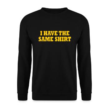 i have the same shirt - Unisex Sweatshirt - black - Front - Alina (178cm) & Michal (187cm)