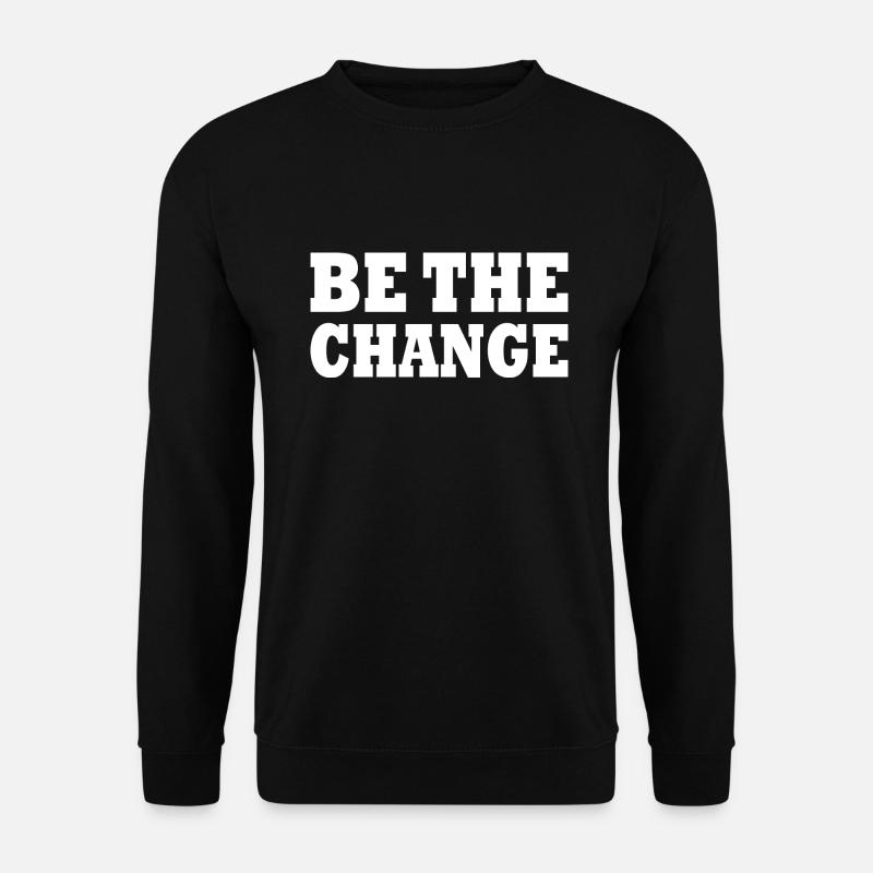 be the change - Unisex Pullover - Schwarz