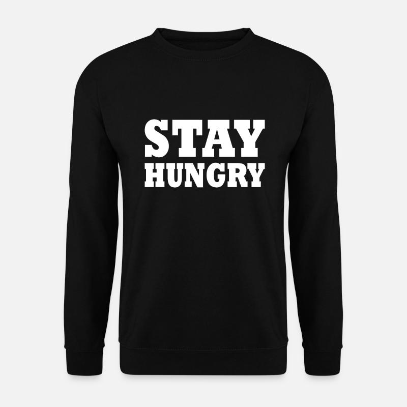 Stay hungry - Unisex Pullover - Schwarz