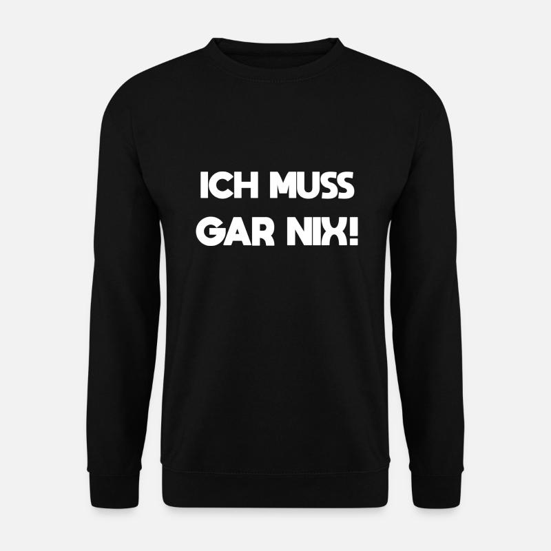 Ich muss gar nix faul lustig Spruch Geschenkidee - Unisex Pullover - Schwarz