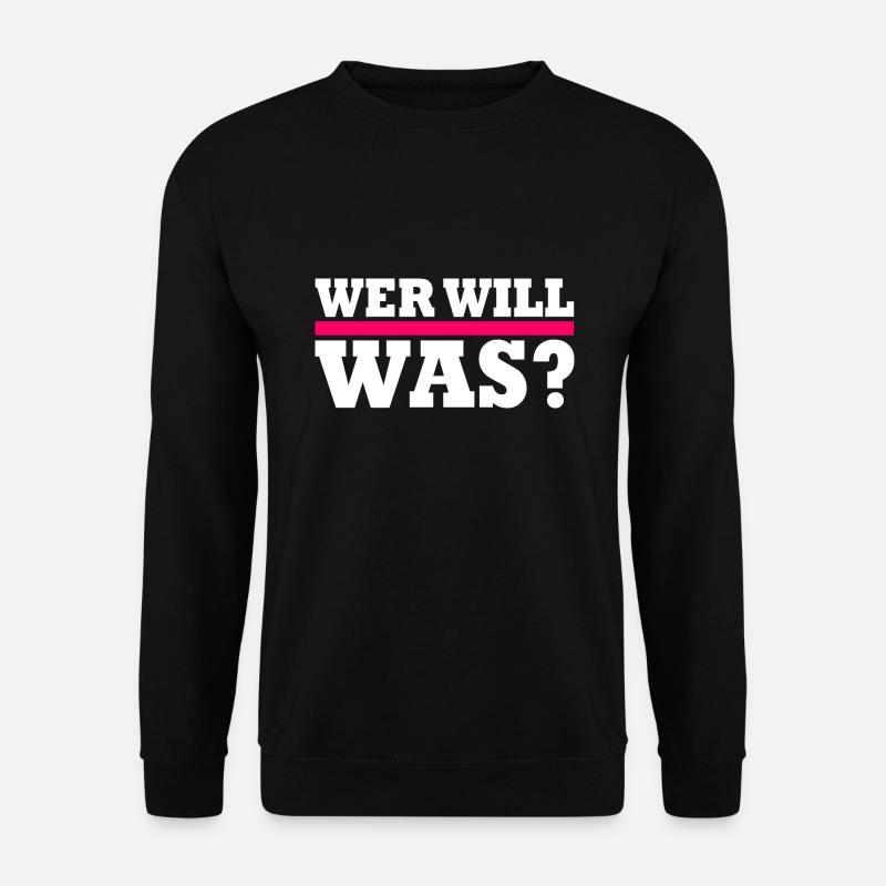 Wer will was - Unisex Pullover - Schwarz