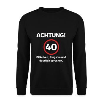 40. Geburtstag Witzige Sprüche - Unisex Pullover - Schwarz - Vorne - Alina (178cm) & Michal (187cm)