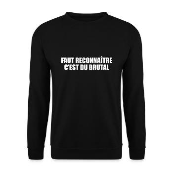 Faut reconnaitre, c'est du brutal - Sweat-shirt Unisexe - noir - Devant - Alina (178cm) & Michal (187cm)