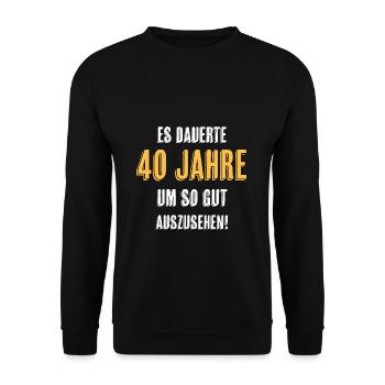 40. Geburtstag Spruch - Unisex Pullover - Schwarz - Vorne - Alina (178cm) & Michal (187cm)