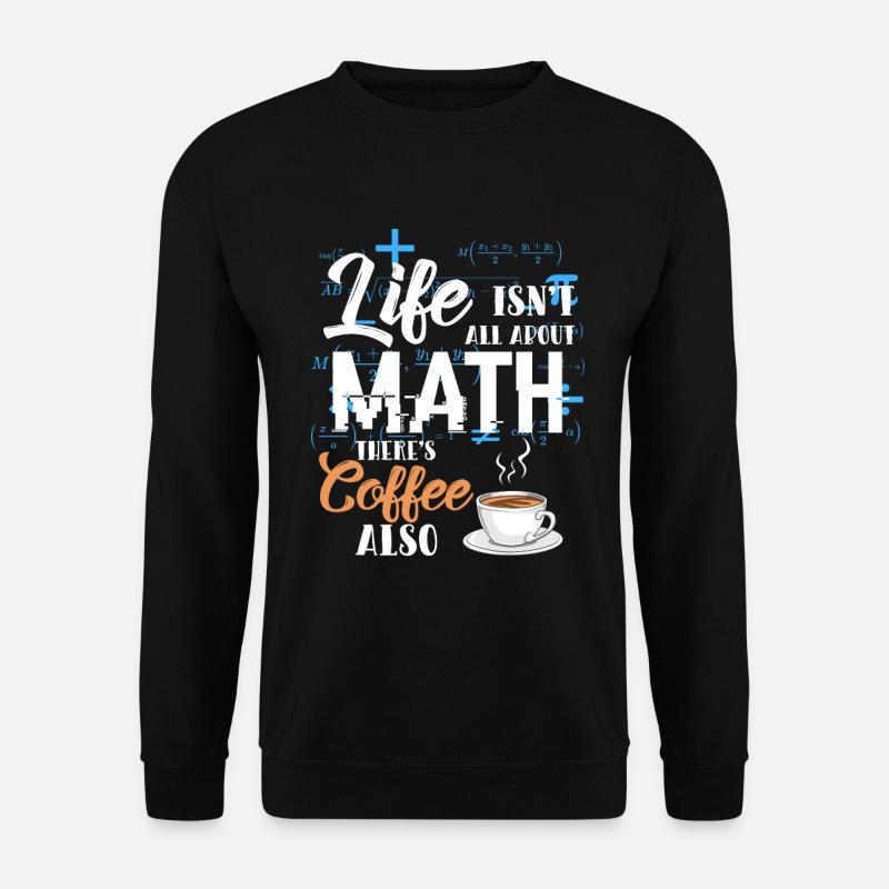 Mathematician life math and coffee gift - Unisex Sweatshirt - black