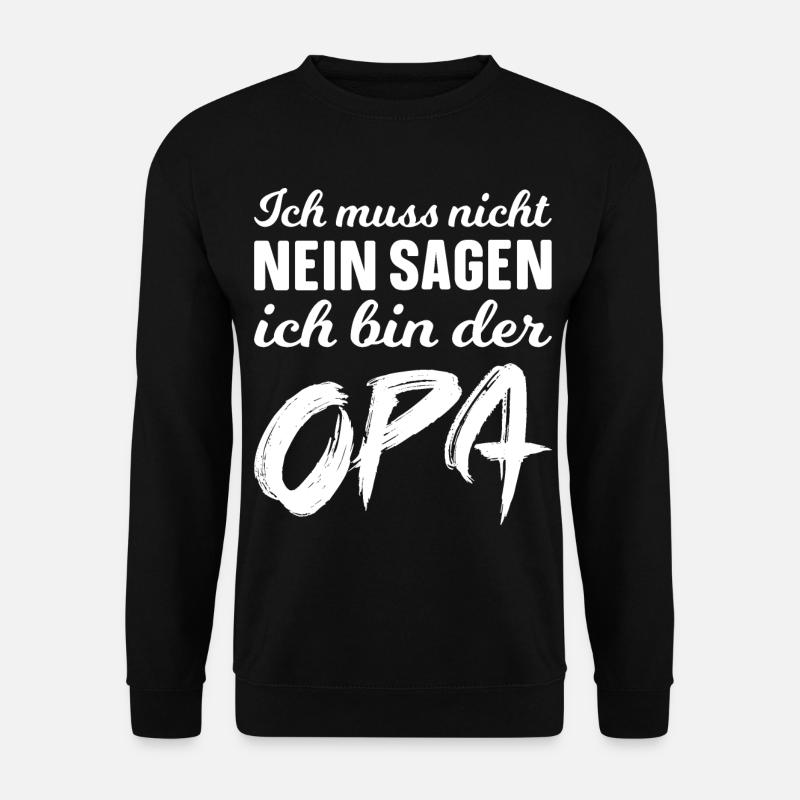 Ich muss nicht nein sagen ich bin der Opa! - Unisex Pullover - Schwarz