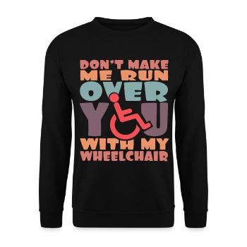Fais attention, je vais te renverser avec mon fauteuil roulant # - Sweat-shirt Unisexe - noir - Devant - Alina (178cm) & Michal (187cm)
