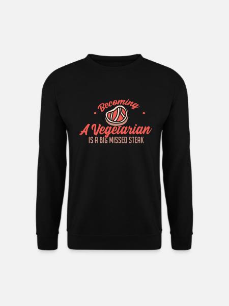 Becoming A Vegetarian Is A Big Missed Steak - Unisex Pullover - Schwarz