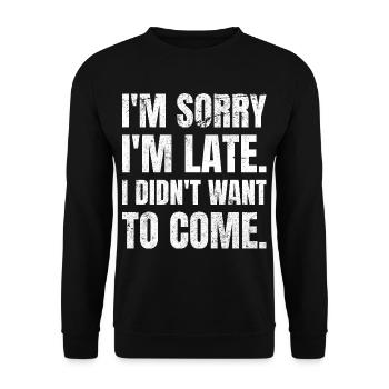 I'm Sorry I'm Late. I Didn't Want To Come. - Unisex Sweatshirt - black - Front - Alina (178cm) & Michal (187cm)