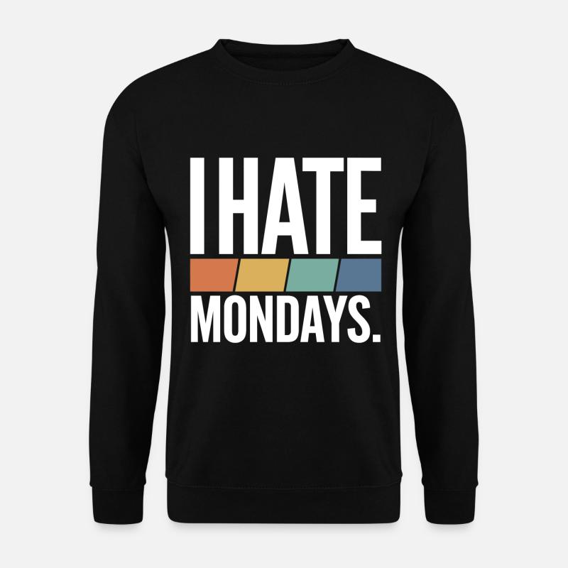 I Hate Mondays - Unisex Sweatshirt - black