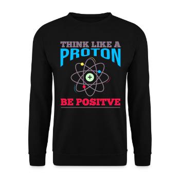 Think like a proton - be positive Physik Chemie - Unisex Pullover - Schwarz - Vorne - Alina (178cm) & Michal (187cm)