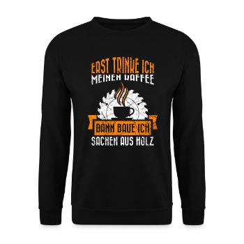 Tischler Geschenk Spruch erst Kaffee dann Holz - Unisex Pullover - Schwarz - Vorne - Alina (178cm) & Michal (187cm)