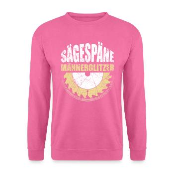 Tischer Geschenk Schreiner Spruch Sägespäne - Unisex Pullover - Pink - Vorne