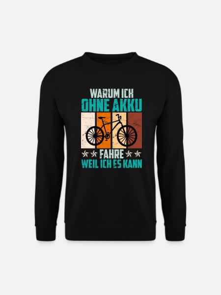 Fahrrad Spruch warum ich ohne Akku fahre Radfahrer - Unisex Pullover - Schwarz
