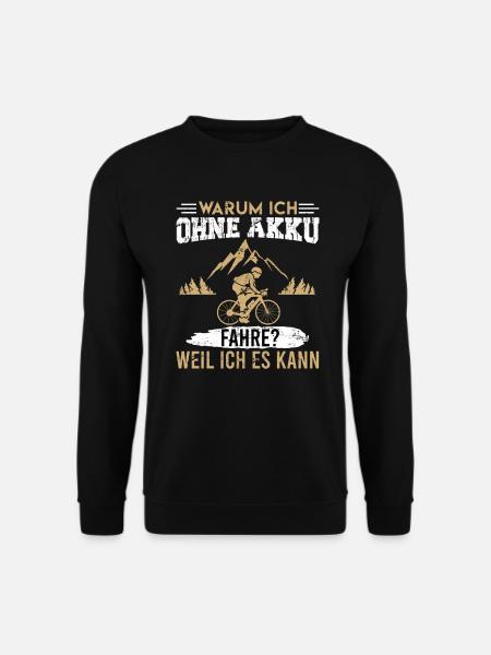 Warum ich ohne Akku fahre? Weil es es kann - Unisex Pullover - Schwarz