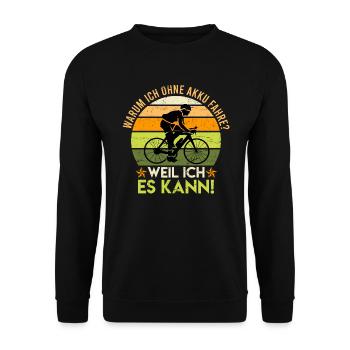 Warum ich ohne Akku fahre? Fahrradfahrer Fahrrad - Unisex Pullover - Schwarz - Vorne - Alina (178cm) & Michal (187cm)