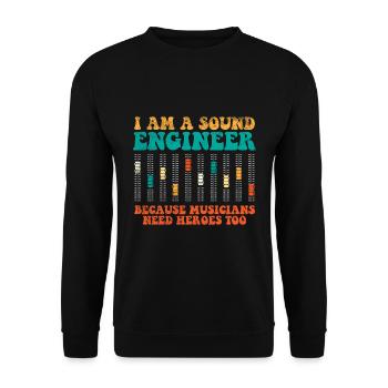 Sound Engineer Because Musicians Need Heroes Too - Unisex Sweatshirt - black - Front - Alina (178cm) & Michal (187cm)