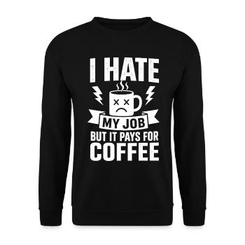 I Hate My Job But It Pays for Coffee - Unisex Pullover - Schwarz - Vorne - Alina (178cm) & Michal (187cm)