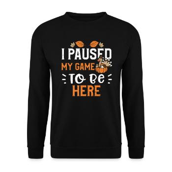 I Paused My Game To Be Here - Unisex Sweatshirt - black - Front - Alina (178cm) & Michal (187cm)