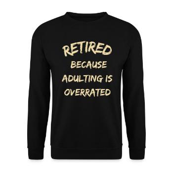 Retired Because Adulting Is Overrated Funny Retire - Unisex Sweatshirt - black - Front - Alina (178cm) & Michal (187cm)