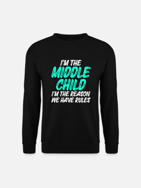 Je suis l’enfant du milieu, je suis la raison pour laquelle nous avons des règles - Sweat-shirt Unisexe - noir