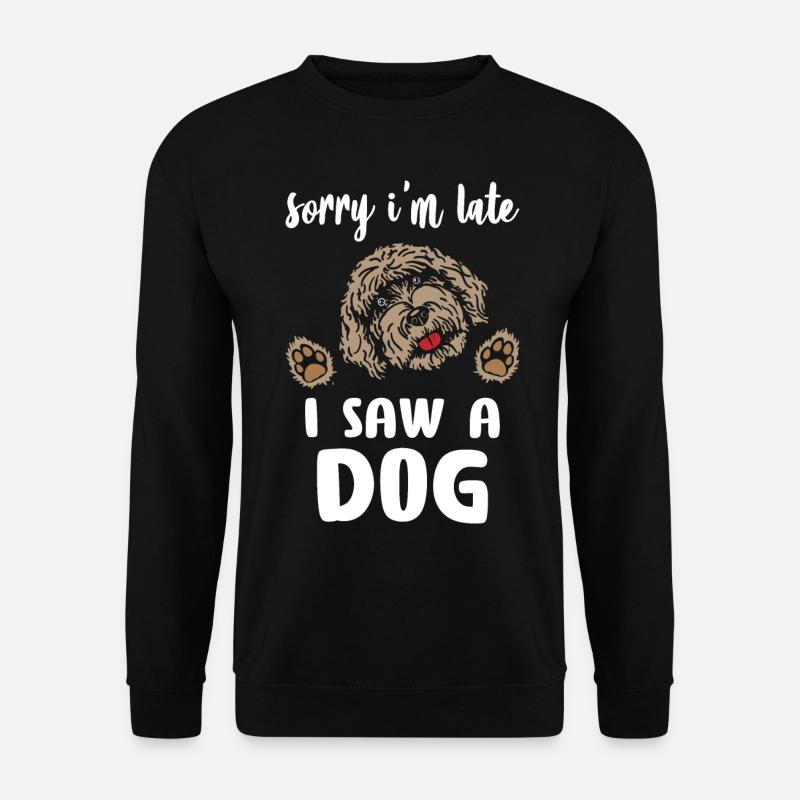 Sorry I Am Late I Saw A Dog - Unisex Pullover - Schwarz