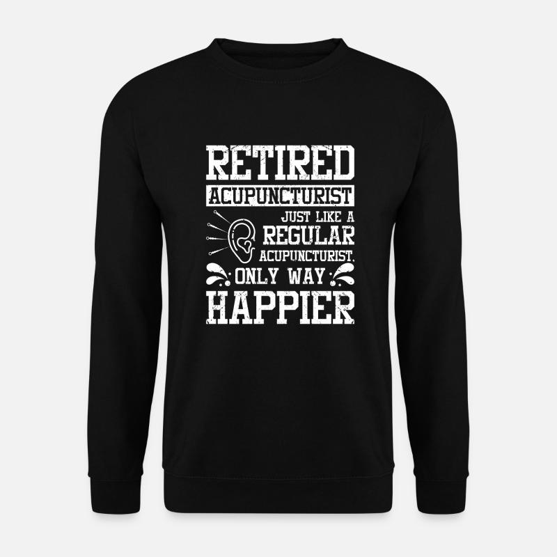 Happy retired acupuncturist - Unisex Sweatshirt - black