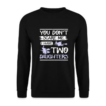 You don't scare me I have two daughters - Unisex Sweatshirt - black - Front - Alina (178cm) & Michal (187cm)