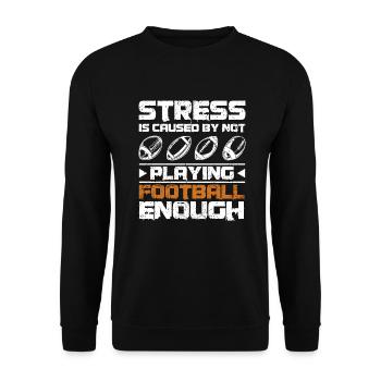 Stress is caused by not playing football enough - Unisex Pullover - Schwarz - Vorne - Alina (178cm) & Michal (187cm)