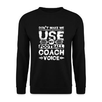 Don't make me use my football coach voice - Unisex Pullover - Schwarz - Vorne - Alina (178cm) & Michal (187cm)