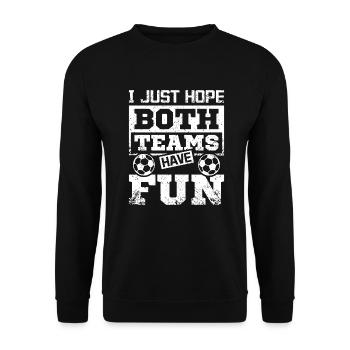 I just hope both teams have fun soccer game - Unisex Sweatshirt - black - Front - Alina (178cm) & Michal (187cm)