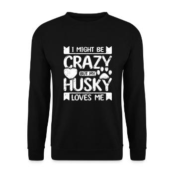 I might be crazy but my siberian husky loves me - Unisex Pullover - Schwarz - Vorne - Alina (178cm) & Michal (187cm)
