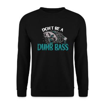 Angler Angeln Geschenkidee Don't Be A Dumb Bass - Unisex Pullover - Schwarz - Vorne - Alina (178cm) & Michal (187cm)