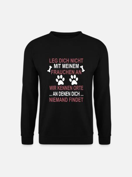 Leg dich nicht mit Frauchen an, Hundemama Geschenk - Unisex Pullover - Schwarz