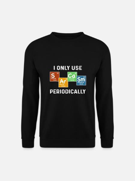 I Only Use Sarcasm Periodically T-Shirt - Unisex Pullover - Schwarz