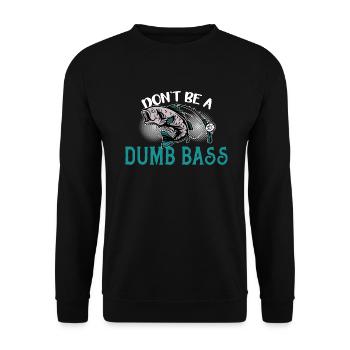 Angler Angeln Geschenkidee Don't Be A Dumb Bass - Unisex Pullover - Schwarz - Vorne - Alina (178cm) & Michal (187cm)