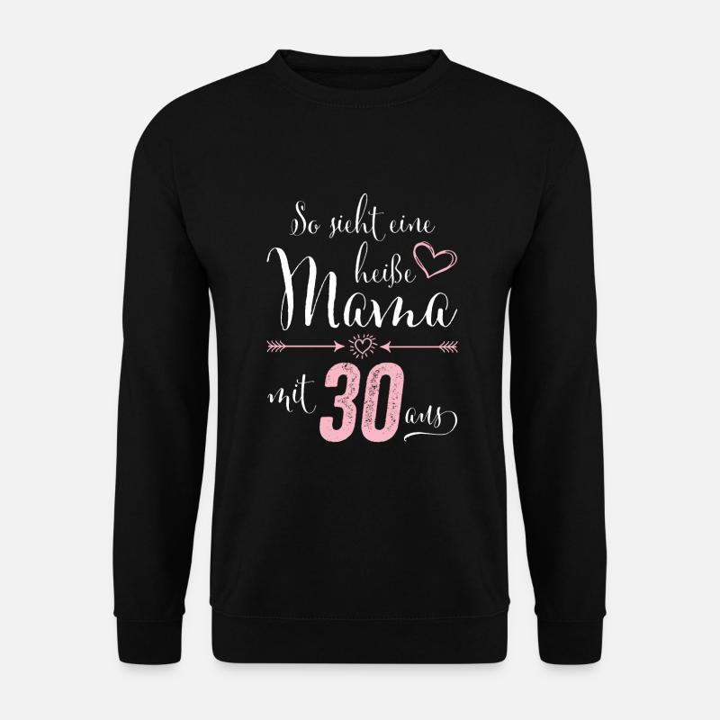 So sieht eine heiße Mama mit 30 Jahren aus - Unisex Pullover - Schwarz