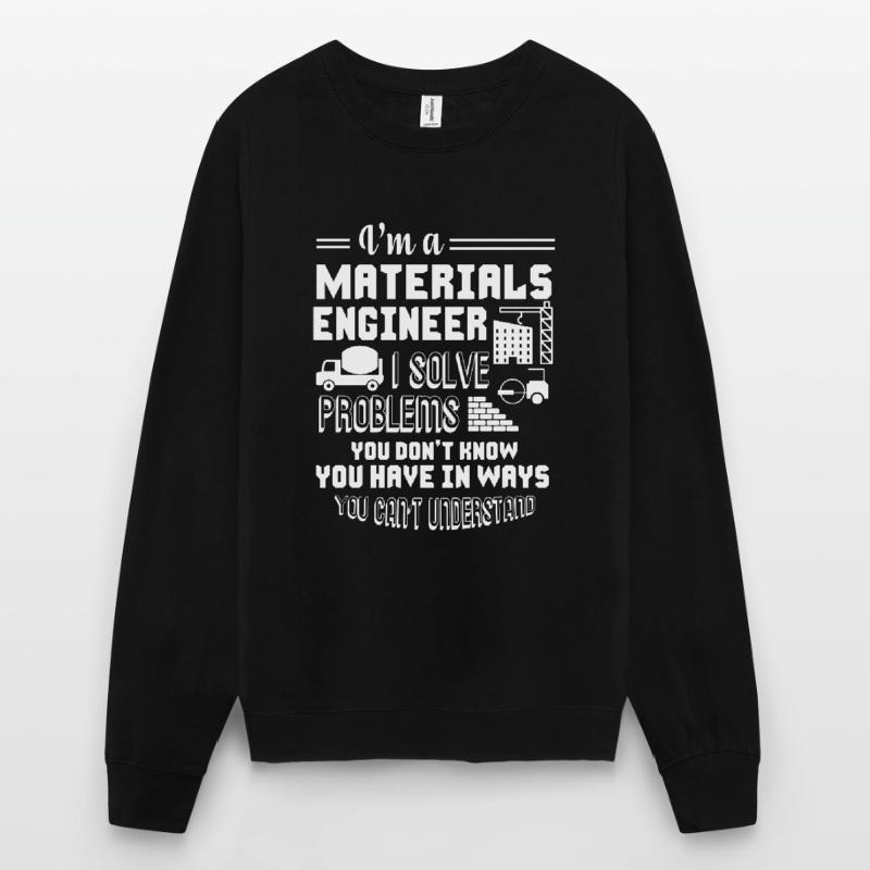 Materials Engineer I Am A Materials Engineer Unisex Sweatshirt