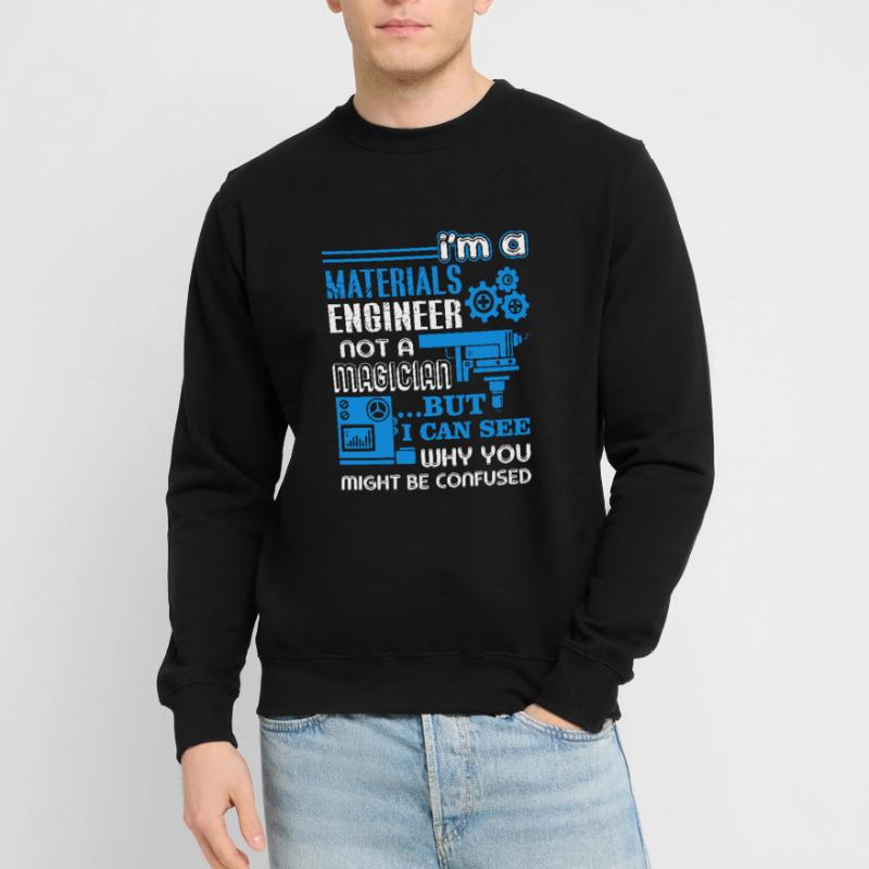 Materials Engineer I'm A Materials Engineer Unisex Sweatshirt