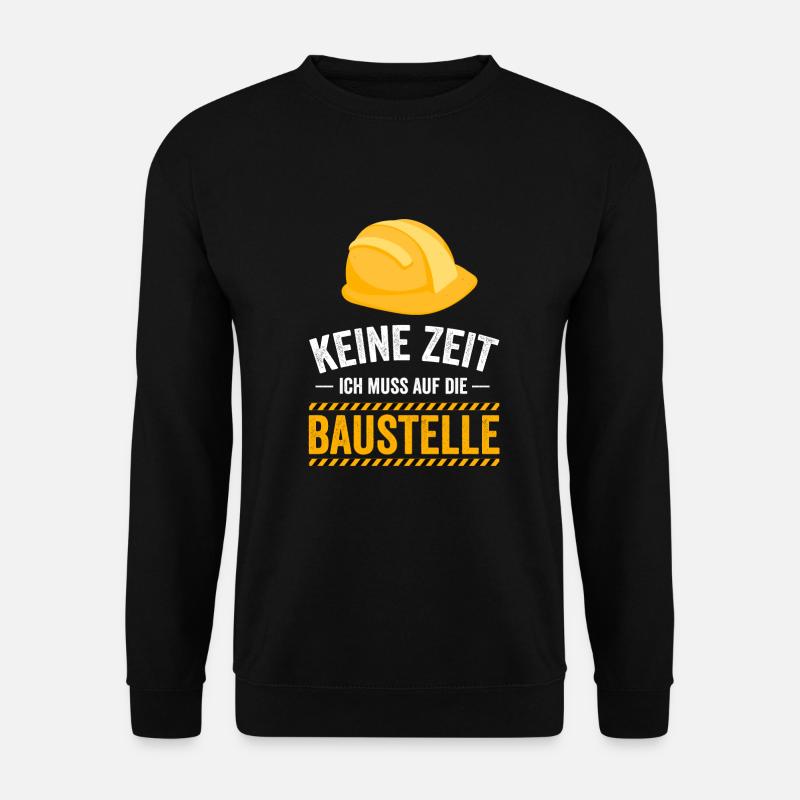 Keine Zeit ich muss auf die Baustelle - Unisex Pullover - Schwarz
