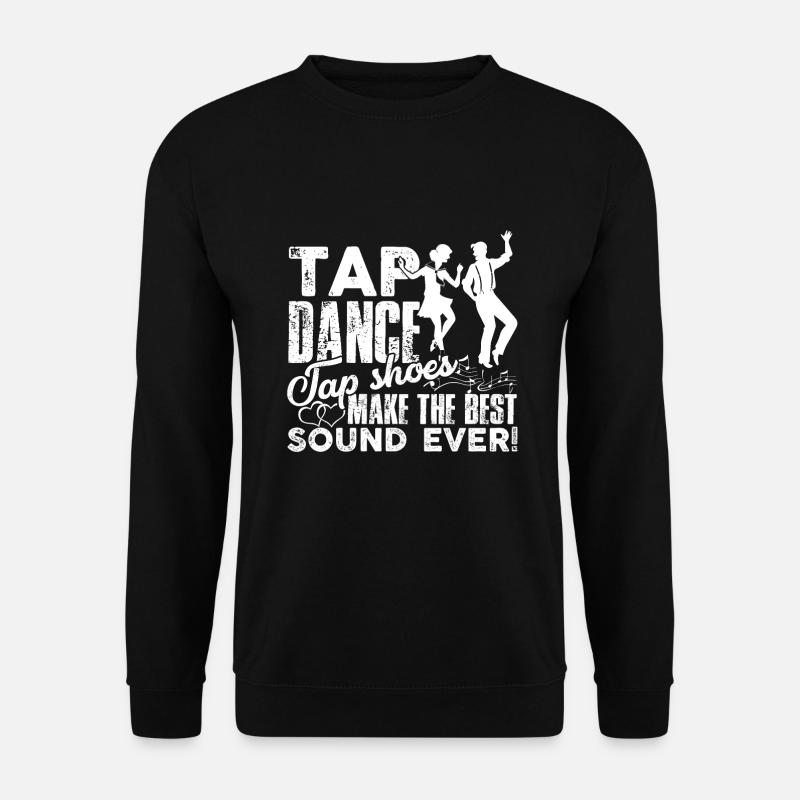 Tap Dancer Tap Dance Tap Schuhe machen den besten Sound - Unisex Pullover - Schwarz