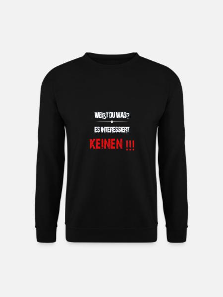 weisst du was ?Es interessiert keinen !!! - Unisex Pullover - Schwarz